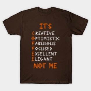 COFFEE Not Me T-Shirt